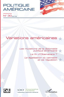 Revue Politique américaine n.30 : variations américaines - les mutations de la diplomatie publique americaine - la fin d'Obamacare ? la législation du cannabis et sa régulation