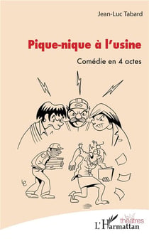 Pique-nique à l'usine - comédie en 4 actes