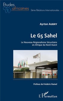 Le G5 Sahel - le nouveau regionalisme sécuritaire en Afrique du Nord-Ouest