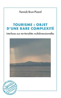 Tourisme : objet d'une rare complexité - interfaces aux territorialités multidimensionnelles