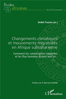 Changements climatiques et mouvements migratoires en Afrique subsaharienne - comment les catastrophes naturelles et les flux humains dictent leur loi...