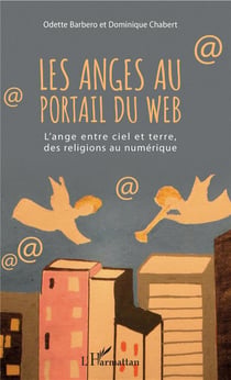 Les anges au portail du web - l'ange entre ciel et terre, des religions au numérique
