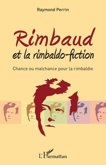 Rimbaud et la rimbaldo-fiction - chance ou malchance pour la rimbaldie