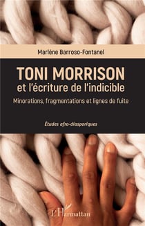 Toni Morrison et l'écriture de l'indicible - minorations, fragmentations et lignes de fuite