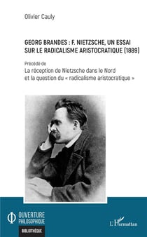 Georges Brandes : F. Nietzsche, un essai sur le radicalisme aristocratique (1889) - réception de Nietzsche dans le Nord et la question du "radicalisme aristocratique