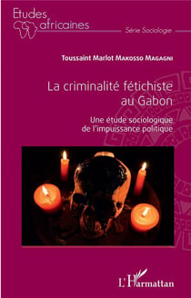 La criminalité fétichiste au Gabon - une étude sociologique de l'impuissance politique