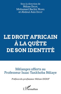 Le droit africain à la quête de son identité - mélanges offerts au professeur Isaac Yankhoba Ndiaye