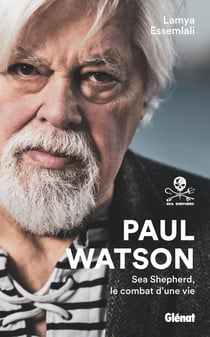 Paul Watson NE : Sea Shepherd, le combat d'une vie