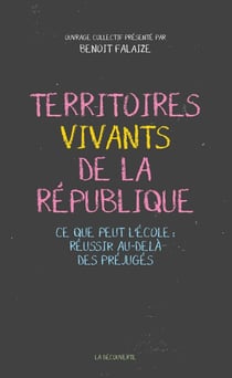 Territoires vivants de la République - ce que peut l'école : réussir au-delà des préjugés