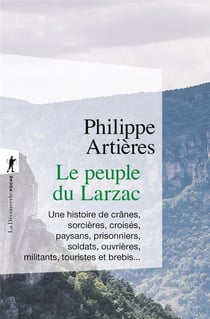 Le peuple du Larzac - Une histoire de crânes, sorcières, croisés, paysans, prisonniers, soldats, ouvrières, militants, touristes et brebis...