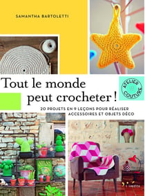 Tout le monde peut crocheter - 20 projets en 9 leçons pour réaliser accessoires et objets déco