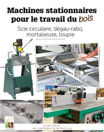 Machines stationnaires pour le travail du bois : scie circulaire, dégau-rabo, mortaiseuse, toupie