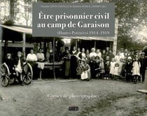 Être prisonnier civil au camp de Garaison (hautes-Pyrénées) 1914-1919 - carnet de photographies