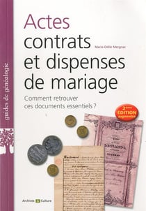 Actes, contrats et dispenses de mariage - 2e edition augmentee - comment retrouver ces documents ess