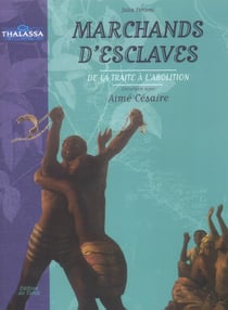 Marchands d'esclaves - de la traite a l'abolition
