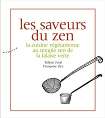 Les saveurs du zen -: la cuisine végétarienne au temple zen de la falaise verte