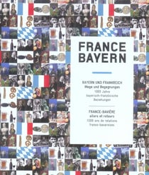 France bayern - france-baviere.allers-retours, 1000 ans de relations franco-bavaroises