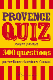 Provence quiz - 300 questions pour (re)découvrir la région en s'amusant