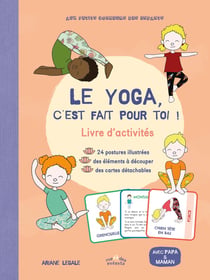 Le Yoga, c'est fait pour toi ! : Livre d'activités