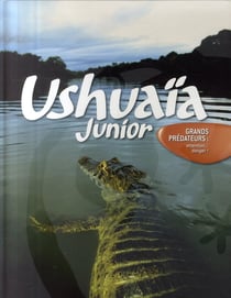 Ushuaïa junior - grands prédateurs - attention...danger