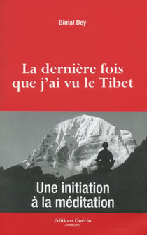 La dernière fois que j'ai vu le Tibet - une initiation à la méditation