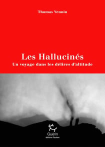 Les hallucinés - un voyage dans les délires d'altitude