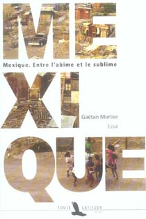 Mexique - entre l'abime et le sublime