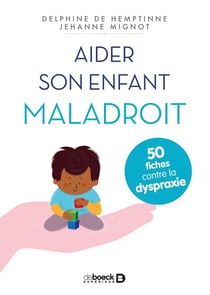 Aider son enfant maladroit - 50 fiches contre la dyspraxie