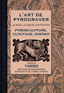 L'art de pyrograver - le bois, le cuir et les etoffes - pyrosculture, cloutage, ghesso et tarso