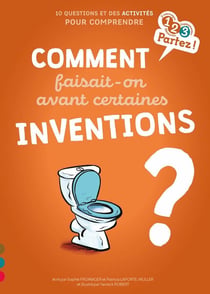 Comment faisait-on avant certaines inventions ?