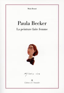 Paula Becker : La Peinture Faite Femme