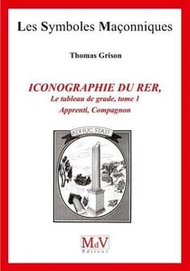Les symboles maçonniques Tome 83 : iconographie du R.E.R - le tableau de grade Tome 1 - apprenti, compagnon