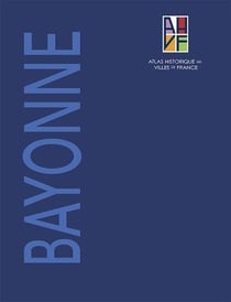 Atlas historique de Bayonne - notice générale