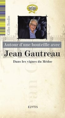 AUTOUR D'UNE BOUTEILLE AVEC : Jean Gautreau, dans les vignes du Médoc