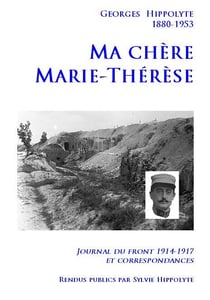 Ma chère marie-thérèse - journal du front 1914-1917 et correspondances