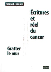 Écritures et réel du cancer - gratter le mur