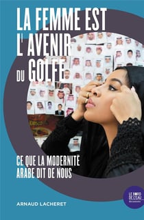 La femme est l'avenir du golfe : ce que la modernité arabe dit de nous