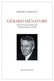 Gérard Ménatory - guetteur d'aigles, meneur de loups