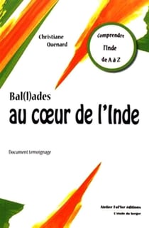 Bal(l)ades au coeur de l'Inde : Document témoignage - Comprendre l'Inde de A à Z