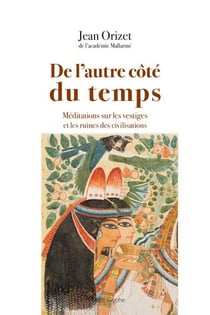 De l'autre côté du temps : méditations sur les vestiges et les ruines de civilisations