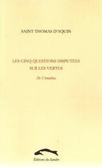 Les cinq questions disputées sur les vertus t.2 - de Virtutibus