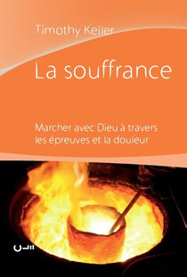 La souffrance - marcher avec Dieu à travers les épreuves et la douleur