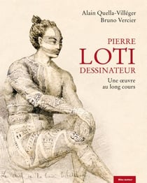 Pierre Loti dessinateur - une oeuvre au long cours (2e édition)