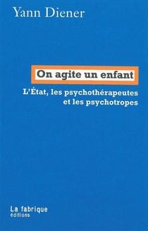 On agite un enfant - l'Etat, les psychothérapeutes et les psychotropes