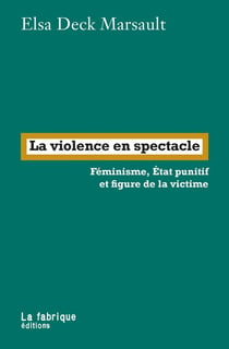 La violence en spectacle : Féminisme, État punitif et figure de la victime