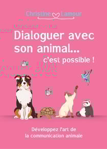 Dialoguer avec son animal... c'est possible ! Développer l'art de la communication animale
