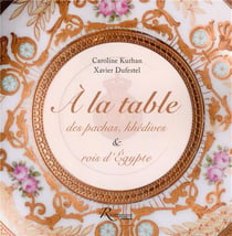 À la table des pachas, khédives et rois d'Egypte