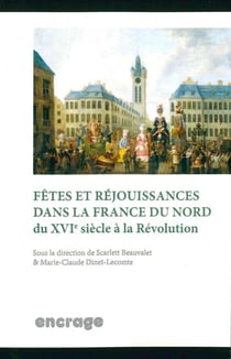 Fêtes et rejouissances dans la France du nord du XVIe siècle à la Révolution
