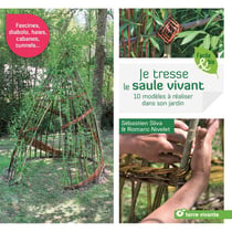 Je tresse le saule vivant - 10 modèles à réaliser dans son jardin