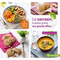 Le sarrasin, la petite graine aux grands effets - 50 recettes salées et sucrées